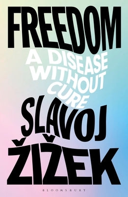 Freedom: A Disease Without Cure by Zizek, Slavoj