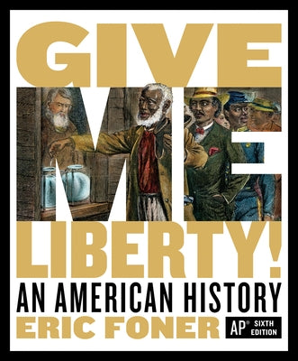 Give Me Liberty!: An American History by Foner, Eric