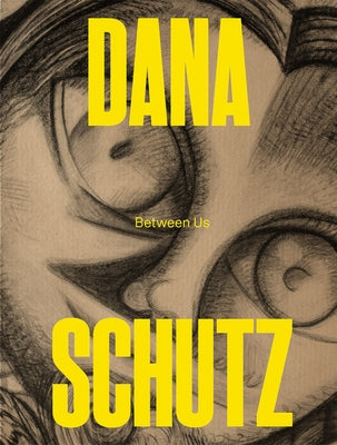 Dana Schutz: Between Us by Schutz, Dana