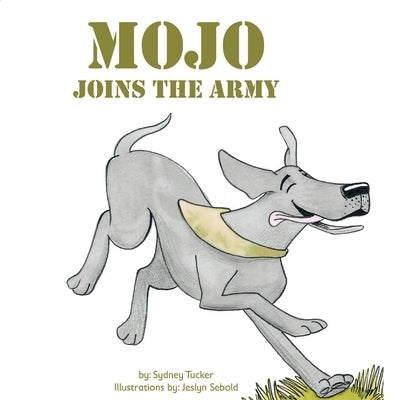 Mojo Joins the Army by Tucker, Sydney