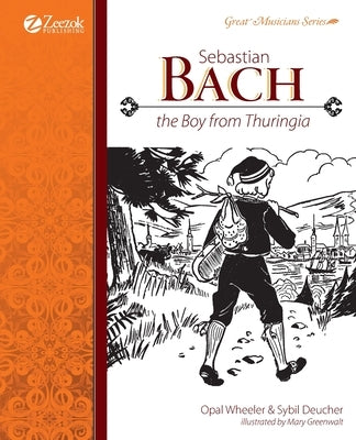 Sebastian Bach, The Boy from Thuringia by Wheeler, Opal