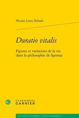 Duratio Vitalis: Figures Et Variations de la Vie Dans La Philosophie de Spinoza by Lema Habash, Nicolas