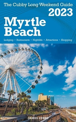 Myrtle Beach - The Cubby 2023 Long Weekend Guide by Cubby, James