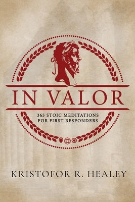 In Valor: 365 Meditations for First Responders by Healey, Kristofor