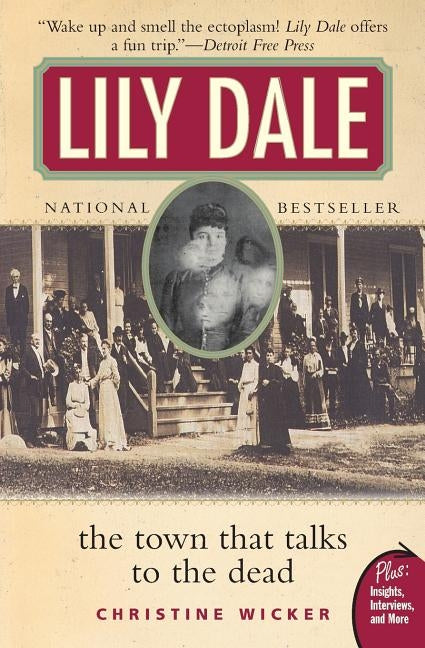 Lily Dale: The Town That Talks to the Dead by Wicker, Christine