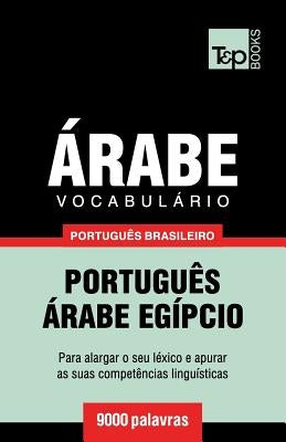 Vocabulário Português Brasileiro-Árabe - 9000 palavras: Árabe Egípcio by Taranov, Andrey