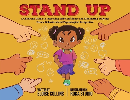 Stand Up: A Children's Guide to Improving Self-Confidence and Eliminating Bullying: From a Behavioral and Psychological Perspect by Collins, Eloise