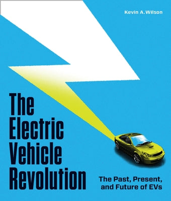 The Electric Vehicle Revolution: The Past, Present, and Future of Evs by Wilson, Kevin a.