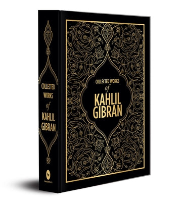 Kahlil Gibran: Collected Works of Kahlil Gibran (Deluxe Hardbound Edition): Lebanese-American Poet Inspirational Writings Wisdom Literature Poetry Col by Gibran, Kahlil