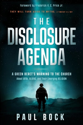 The Disclosure Agenda: A Green Beret's Warning to the Church about Ufos, Aliens, and Their Emerging Religion by Bock, Paul