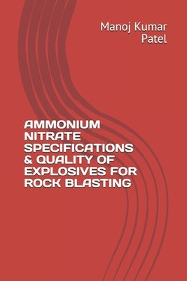 Ammonium Nitrate Specifications & Quality of Explosives for Rock Blasting by Patel, Manoj Kumar