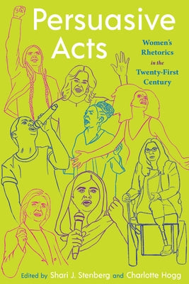 Persuasive Acts: Women's Rhetorics in the Twenty-First Century by Stenberg, Shari J.