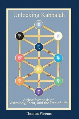 Unlocking Kabbalah: A New Synthesis of Astrology, Tarot, and the Tree of Life by Weems, Thomas