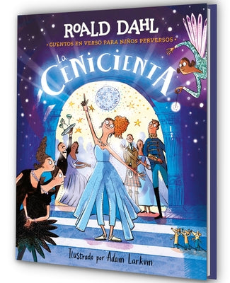 La Cenicienta (Colección Alfaguara Clásicos). Cuentos En Verso Para Niños Perversos / Revolting Rhymes: Cinderella (Alfaguara Classics Collection) by Dahl, Roald