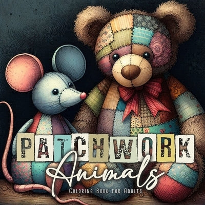 Patchwork Animals Coloring Book for Adults: Stuffed Animals Coloring Book for Adults Animals Grayscale Coloring Book for Adults - Patchwork Patterns C by Publishing, Monsoon