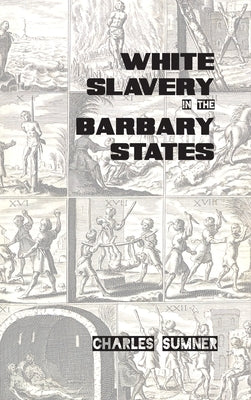 White Slavery in the Barbary States by Sumner, Charles
