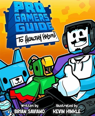 The Pro Gamer's Guide to Healthy Habits by Saviano, Brian