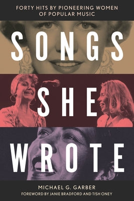 Songs She Wrote: Forty Hits by Pioneering Women of Popular Music by Garber, Michael G.