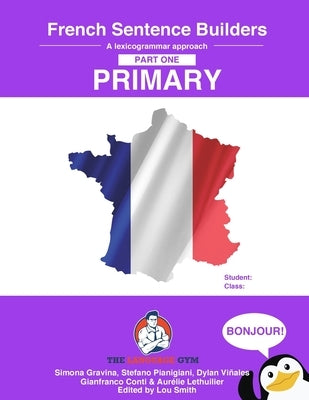 French Primary Sentence Builders: French Sentence Builders - Primary by Gravina, Simona