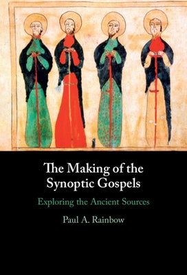 The Making of the Synoptic Gospels by Rainbow, Paul A.