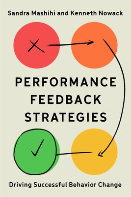 Performance Feedback Strategies: Driving Successful Behavior Change by Mashihi, Sandra