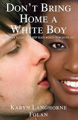 Don't Bring Home a White Boy: And Other Notions That Keep Black Women from Dating Out by Folan, Karyn Langhorne