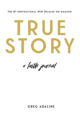 True Story: A Faith Journal by Adaline, Greg