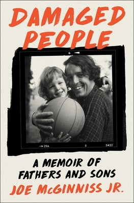 Damaged People: A Memoir of Fathers and Sons by McGinniss, Joe