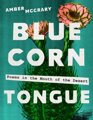 Blue Corn Tongue: Poems in the Mouth of the Desert Volume 97 by McCrary, Amber