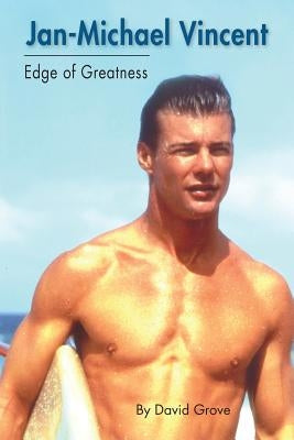 Jan-Michael Vincent: Edge of Greatness by Grove, David