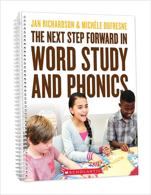 The Next Step Forward in Word Study and Phonics by Richardson, Jan