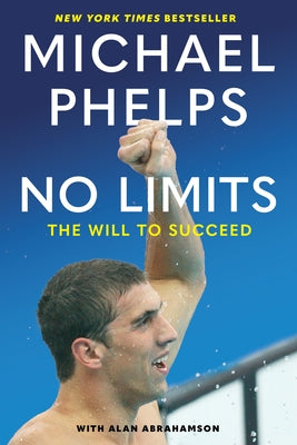 No Limits: The Will to Succeed by Phelps, Michael