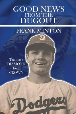 Good news from the DUGOUT: Trading a Diamond for a Crown by Minton, Frank D.