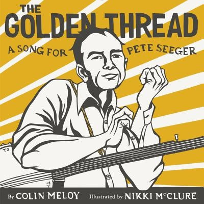 The Golden Thread: A Song for Pete Seeger by Meloy, Colin