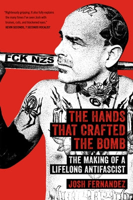 The Hands That Crafted the Bomb: The Making of a Lifelong Antifascist by Fernandez, Josh