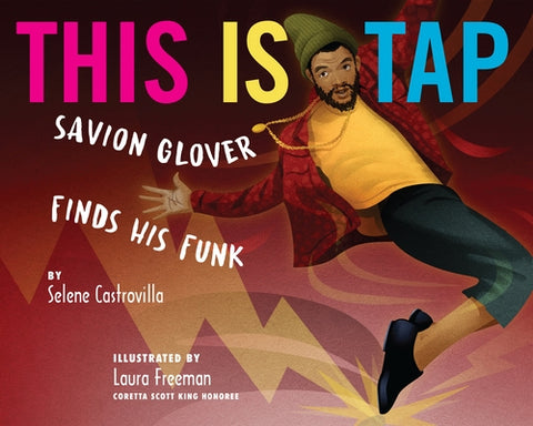 This Is Tap: Savion Glover Finds His Funk by Castrovilla, Selene