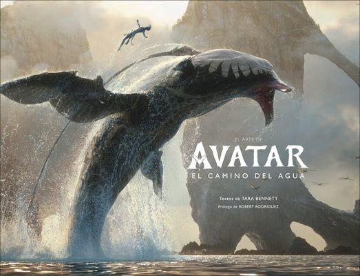 El Arte de Avatar: El Camino del Agua (the Art of Avatar the Way of Water) by Bennett, Tara