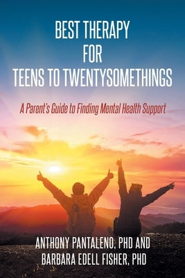 Best Therapy for Teens to Twentysomethings: A Parent's Guide to Finding Mental Health Support by Pantaleno, Anthony