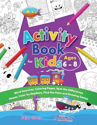 Activity Book for Kids Ages 6-8: Word Searches, Coloring Pages, Spot the Differences, Mazes, Color by Numbers and More by Young Dreamers Press