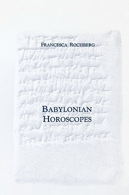 Babylonian Horoscopes: Transactions, American Philosophical Society (Vol. 88, Part 1) by Rochberg, Francesca