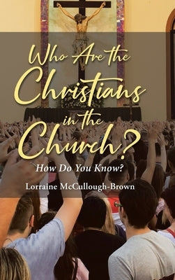 Who Are the Christians in the Church?: How Do You Know? by McCullough-Brown, Lorraine