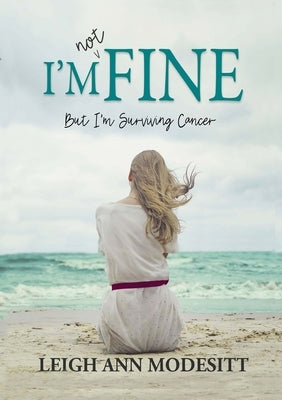 I'm Not Fine: But I'm Surviving Cancer by Modesitt, Leigh Ann