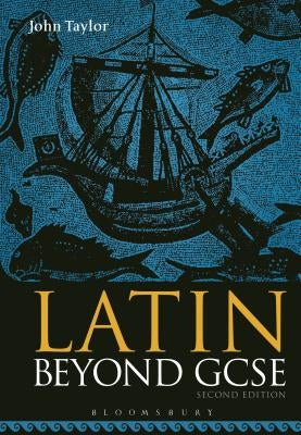 Latin Beyond GCSE by Taylor, John