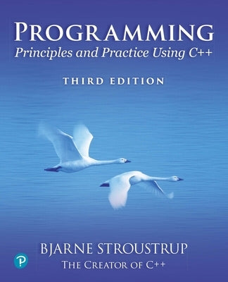Programming: Principles and Practice Using C++ by Stroustrup, Bjarne