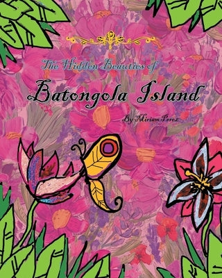 The Hidden Beauties of Batongola Island by Perez, Miriam