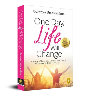 One Day, Life Will Change: A Story of Love and Inspiration to Win Life When It Hits You Hard . . . by Umakanthan, Saranya