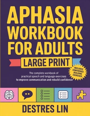 Aphasia Workbook For Adults - Large Print: The complete workbook of practical speech and language exercises to improve communication and rebuild confi by Lin, Destres