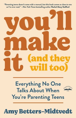You'll Make It (and They Will Too): Everything No One Talks about When You're Parenting Teens by Betters-Midtvedt, Amy