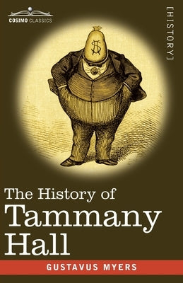 The History of Tammany Hall: 1917 Edition by Myers, Gustavus