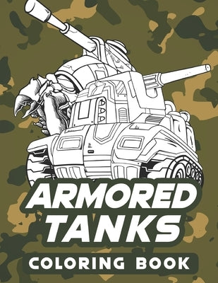 Armored tanks coloring book: Heavy battle tanks and Armoured combat vehicle by Journals, Bluebee